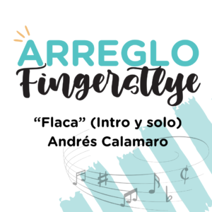 ARREGLO FINGERSTYLE "FLACA" (INTRO/SOLO) ANDRÉS CALAMARO